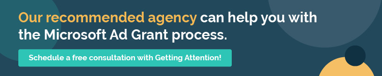 Getting Attention can help you with any step of the Microsoft Ad Grant application or management processes.